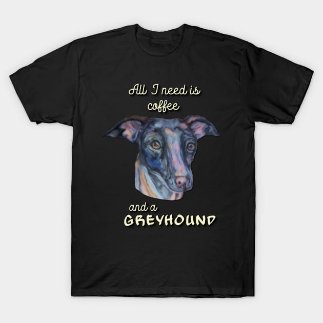 all I need is coffee and a greyhound T-Shirt by candimoonart